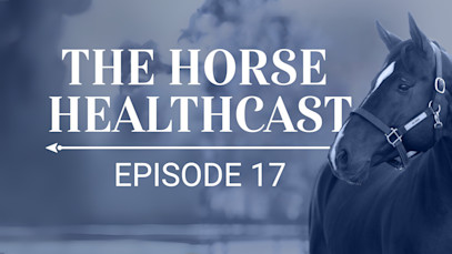 The Horse HealthCast by SmartEquine: Episode 17
