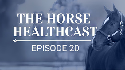 The Horse HealthCast by SmartEquine: Episode 20