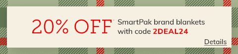 20% OFF SmartPak brand blankets. Code: 2DEAL24