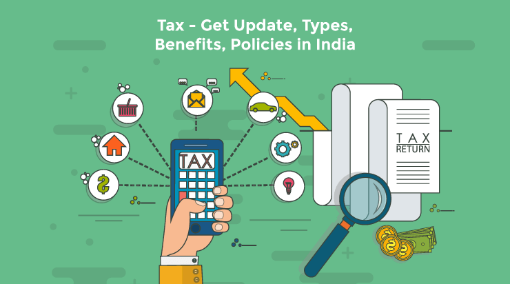 Tax – Get Update, Types, Benefits, Policies in India