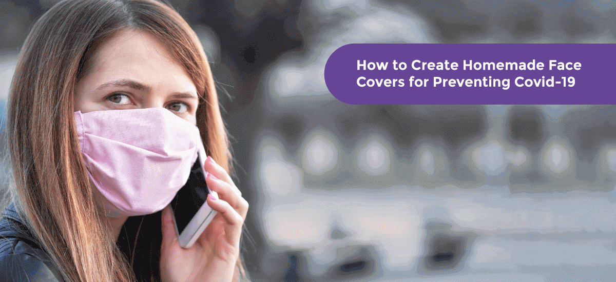 How to Create Homemade Face Covers (Masks) for Preventing Covid-19