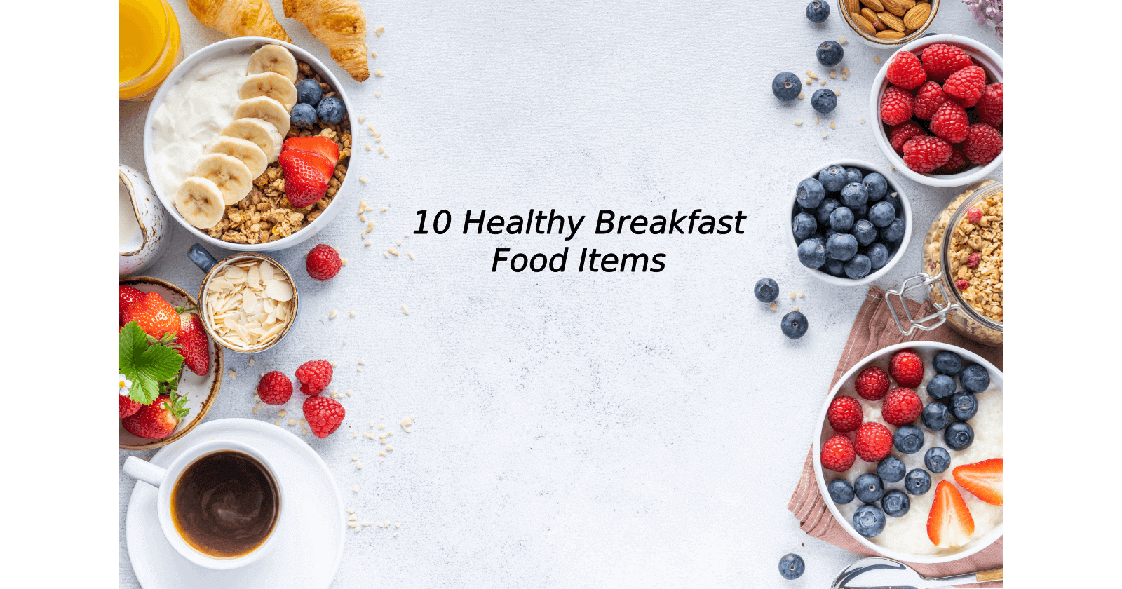10 Best Healthy Breakfast Food Items