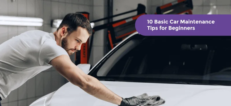 10 Basic Car Maintenance Tips for Beginners