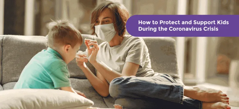 Protect and Support Kids During the Coronavirus Crisis