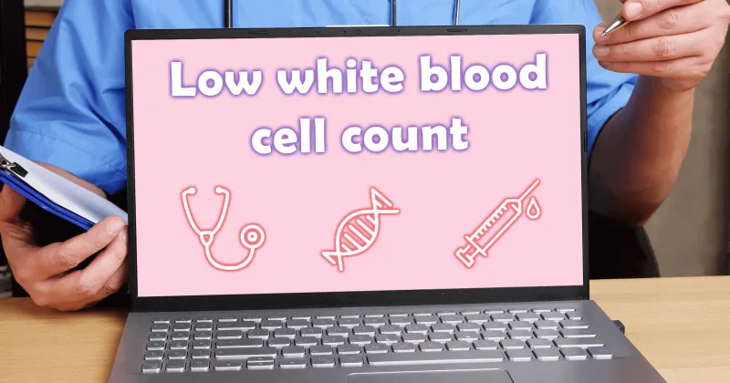 low-white-blood-cell-count-leukopenia-causes-treatment