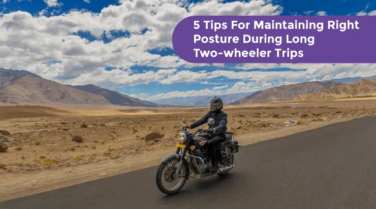 5 Tips For Maintaining Right Posture During Long Two-wheeler Trips