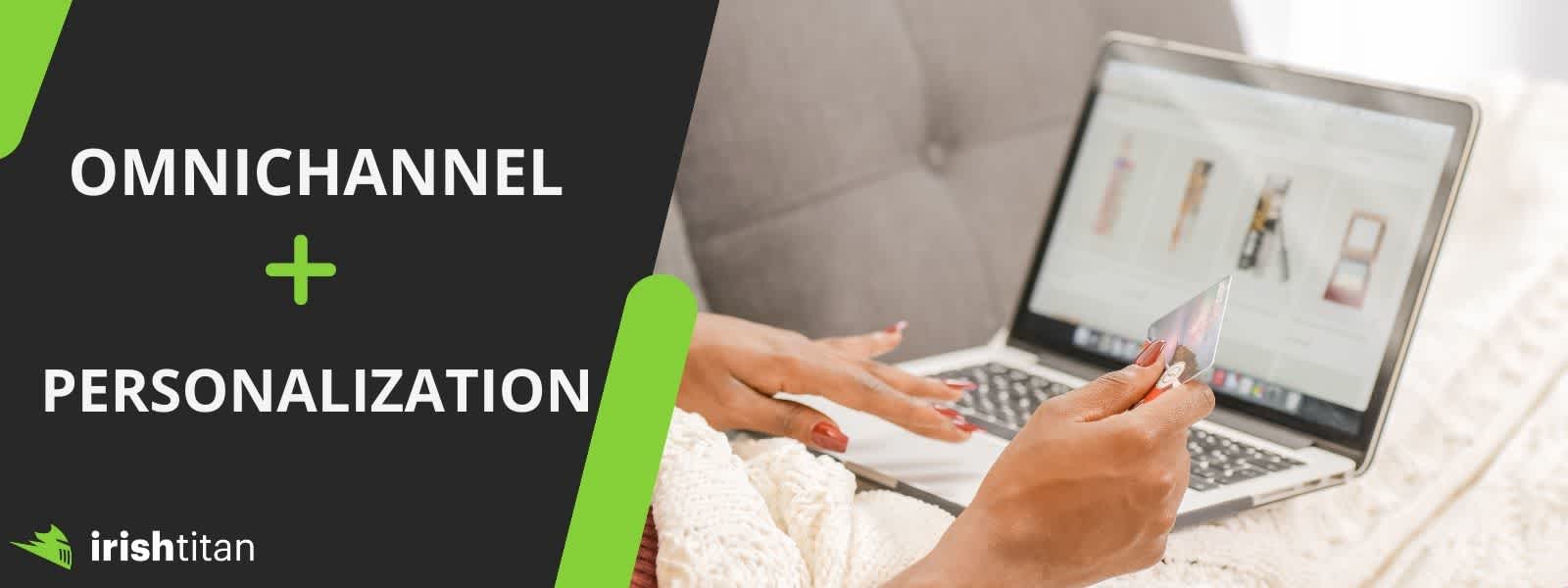 Omnichannel + Personalization