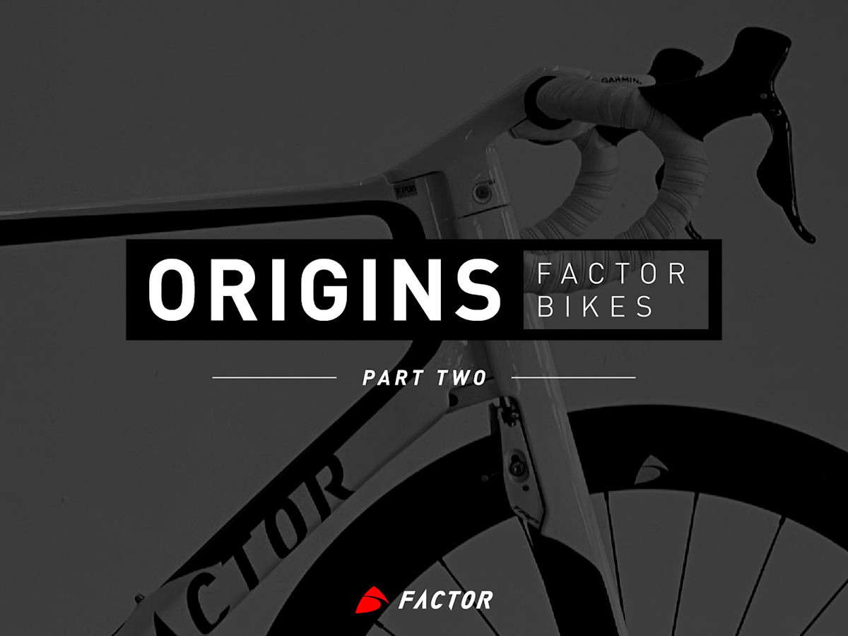 Factor Bikes Origins Part Two