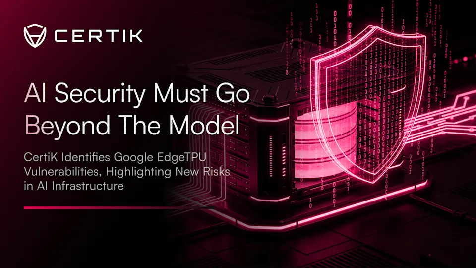 AI Security Must Go Beyond the Model: CertiK Identifies Google EdgeTPU Vulnerabilities, Highlighting New Risks in AI Infrastructure