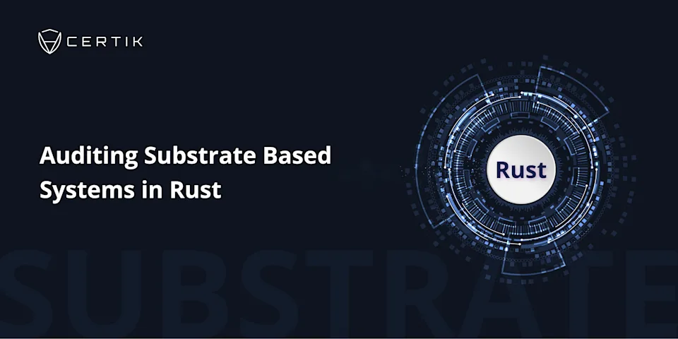 Auditing Substrate Based Systems in Rust - CertiK