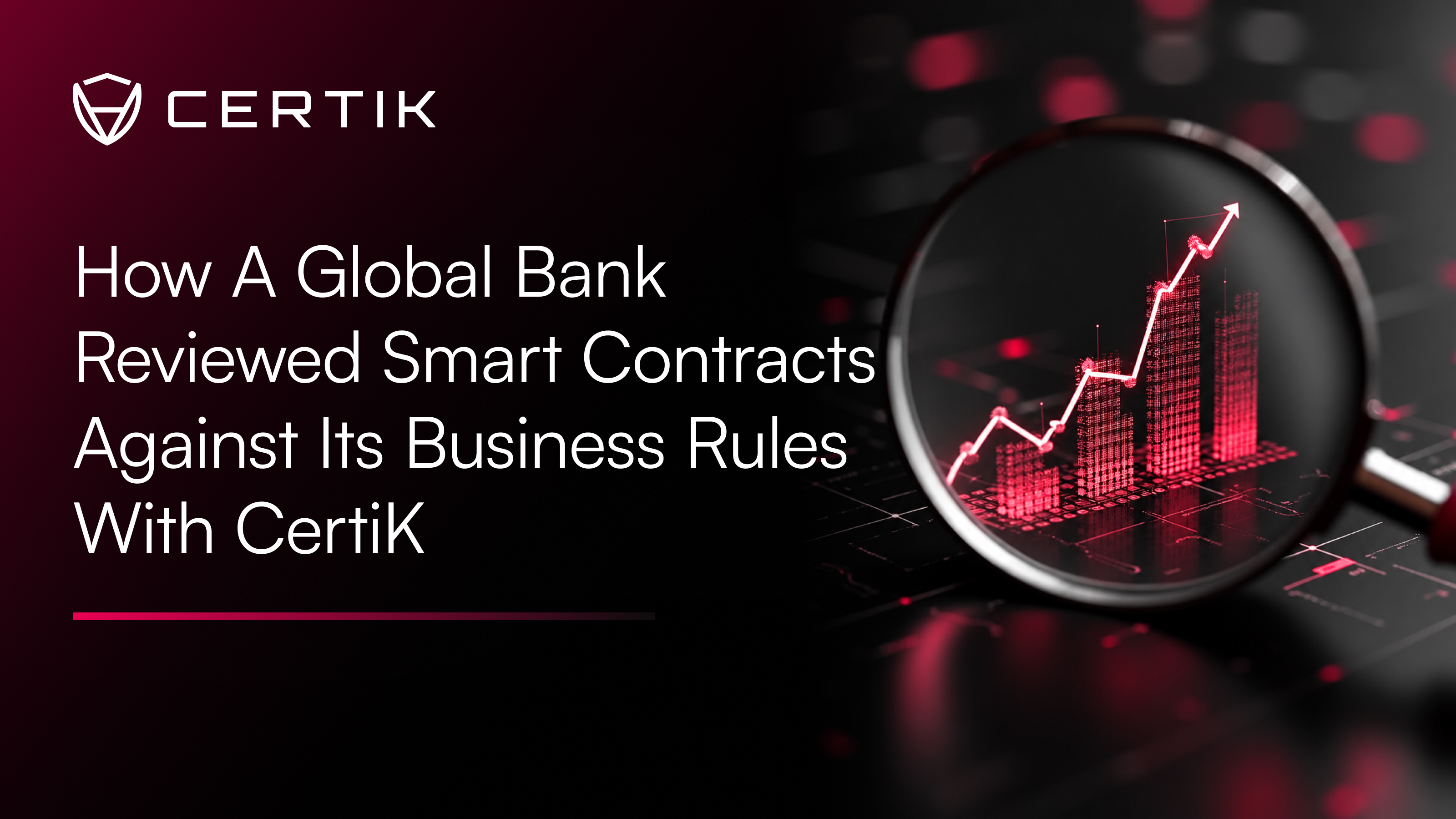 How a Global Bank Reviewed Smart Contracts Against Its Business Rules With CertiK