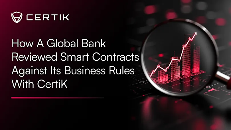 How a Global Bank Reviewed Smart Contracts Against Its Business Rules With CertiK