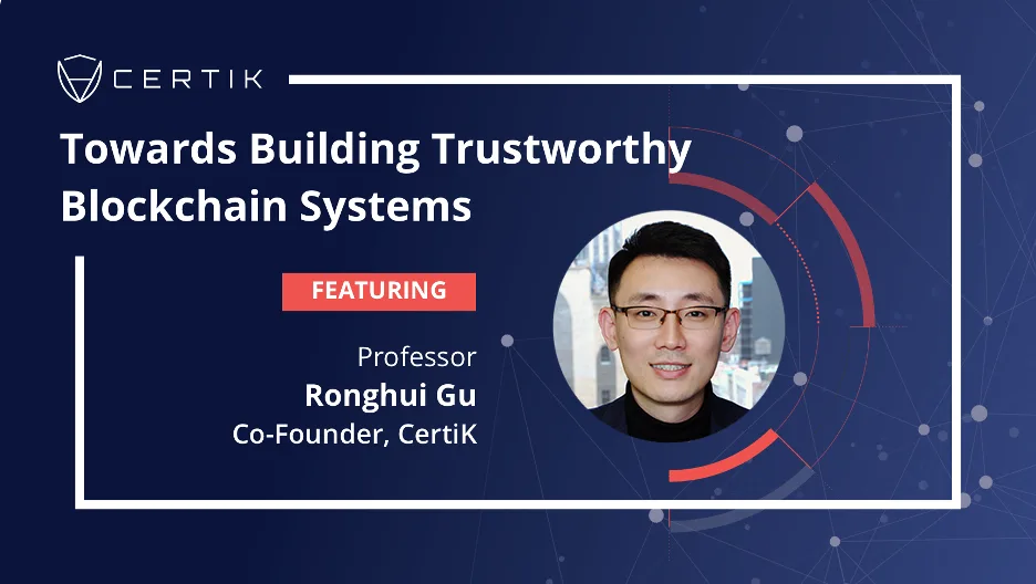 [Webinar] Toward Building Trustworthy Blockchain Systems with Professor Ronghui Gu