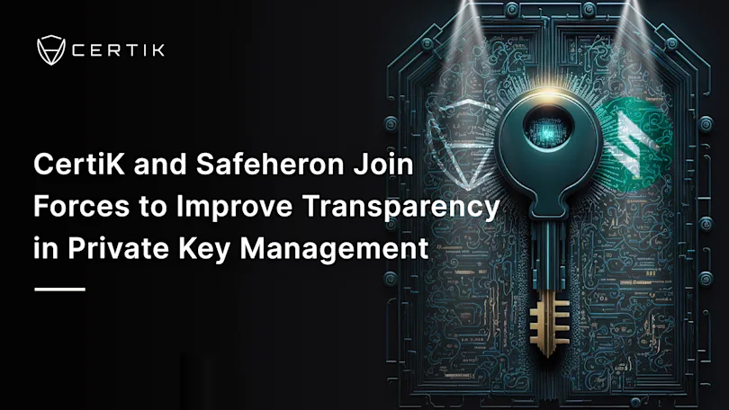 CertiK and Safeheron Join Forces to Improve Transparency in Private Key Management