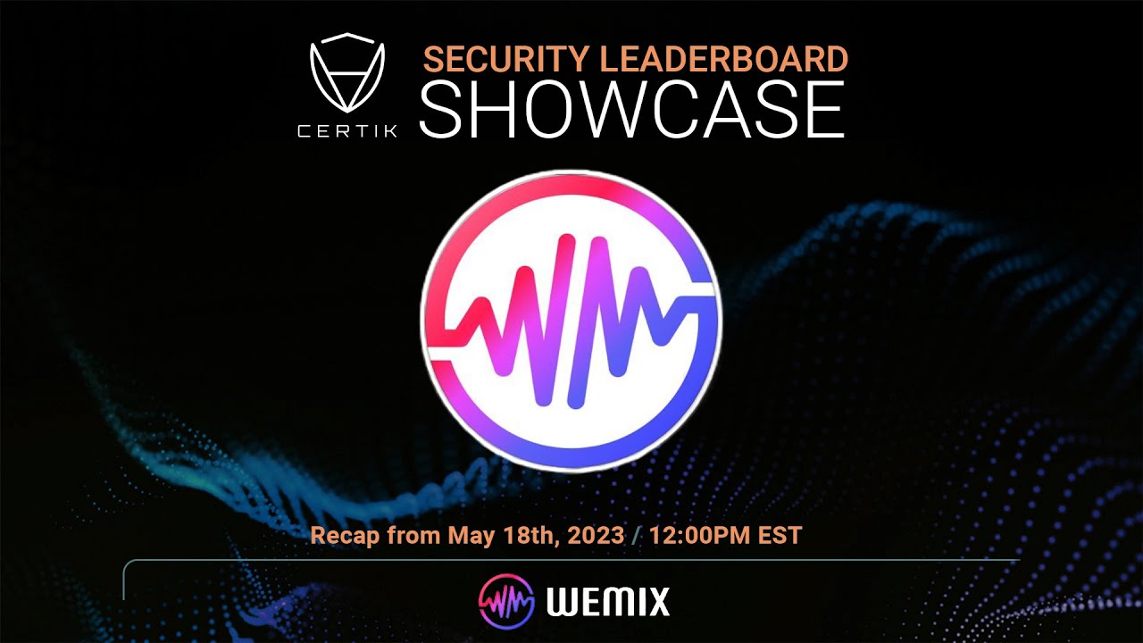 WEMIX | Security Leaderboard LIVE! Showcase | CertiK | Recap