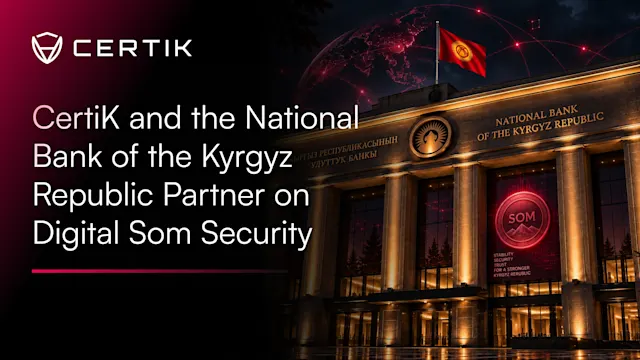 CertiK and the National Bank of the Kyrgyz Republic Partner on Digital Som Security