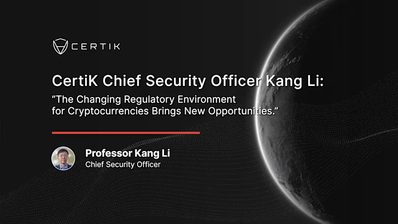 CertiK Chief Security Officer Kang Li: “The Changing Regulatory Environment for Cryptocurrencies Brings New Opportunities.”