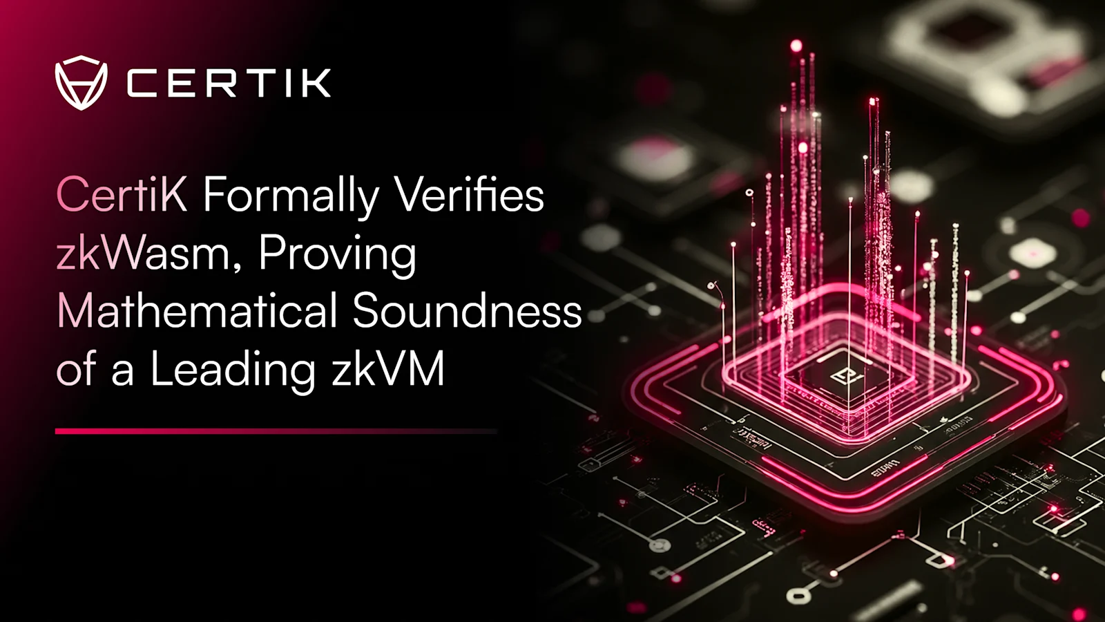 CertiK Formally Verifies zkWasm, Proving Mathematical Soundness of a Leading zkVM