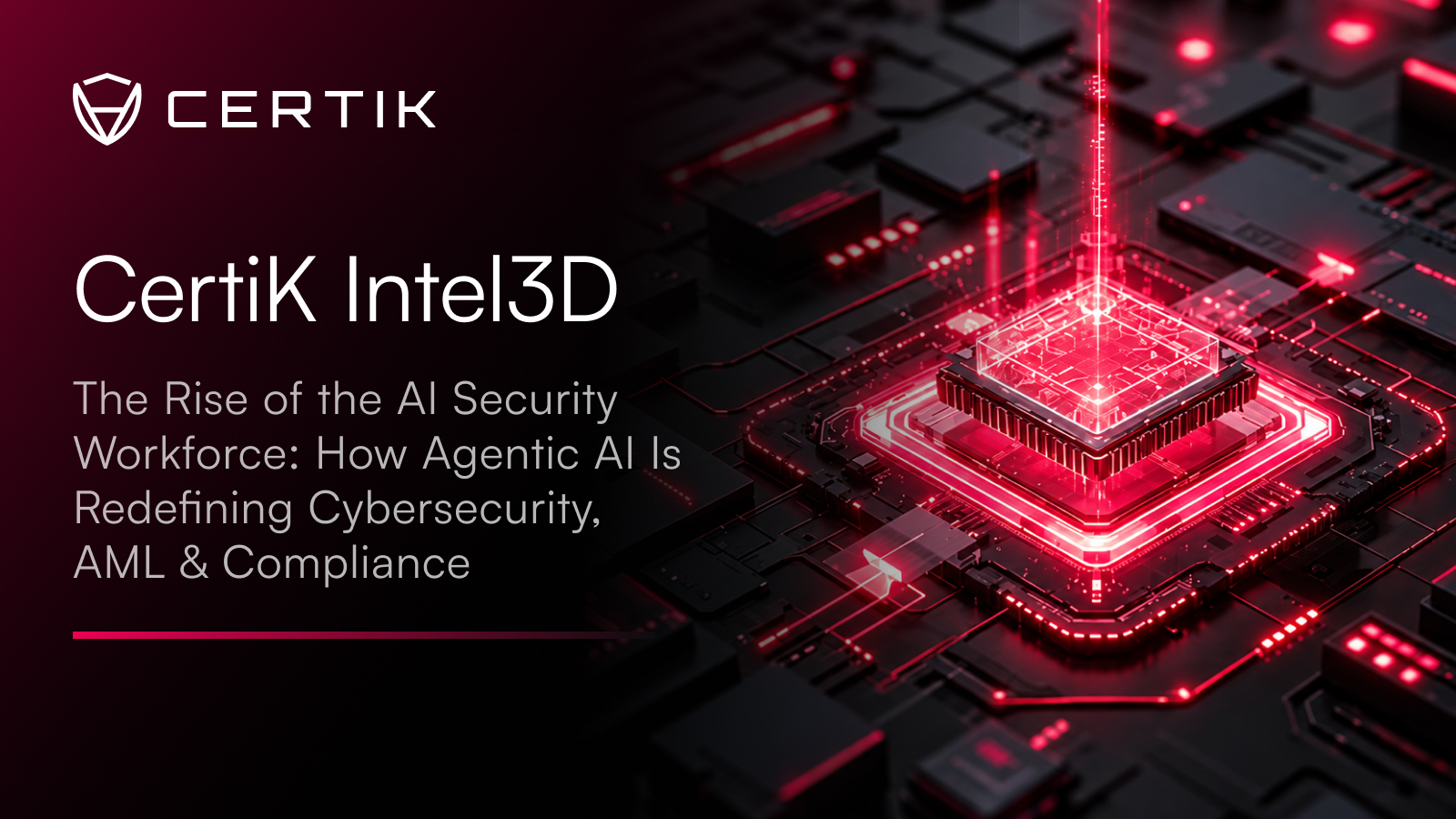 CertiK Intel3D The Rise of the AI Security Workforce: How Agentic AI Is Redefining Cybersecurity, AML & Compliance