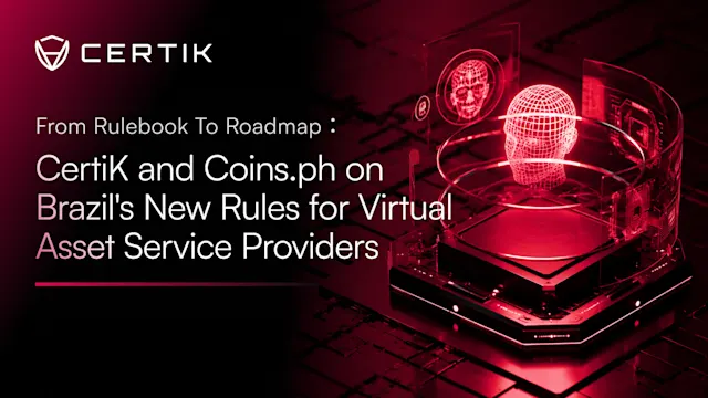 From Rulebook to Roadmap: CertiK and Coins.ph on Brazil's New Rules for Virtual Asset Service Providers