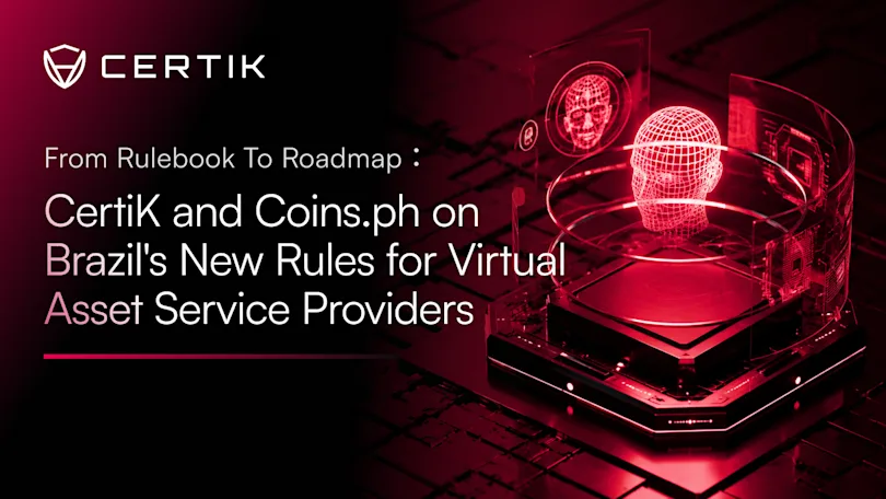 From Rulebook to Roadmap: CertiK and Coins.ph on Brazil's New Rules for Virtual Asset Service Providers