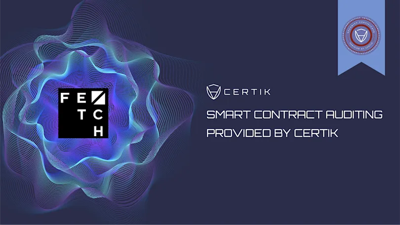 CertiK’s Audit of Fetch AI’s High Performing Next Generation Smart Contracts