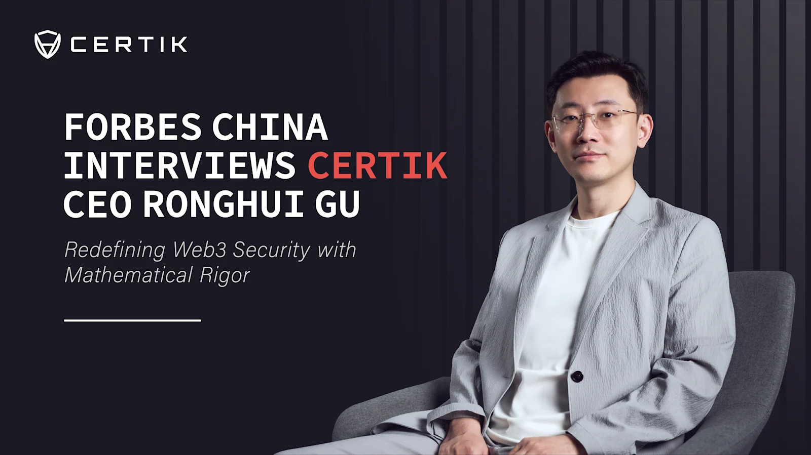 Forbes China Interviews Ronghui Gu, CertiK Co-founder & CEO, on Pioneering Web3 Security with Mathematical Rigor