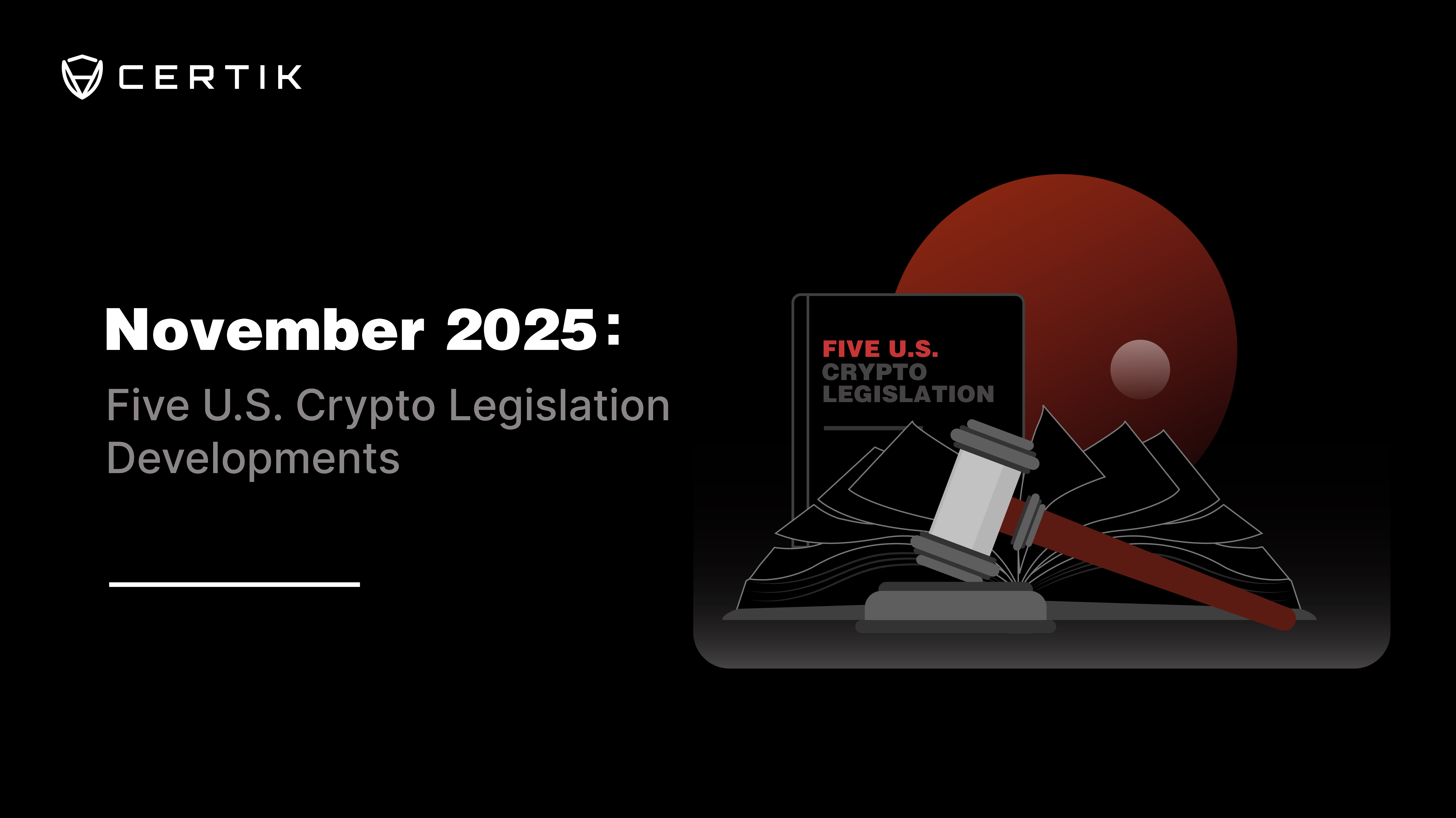 November 2025: Five U.S. Crypto Legislation Developments - CertiK