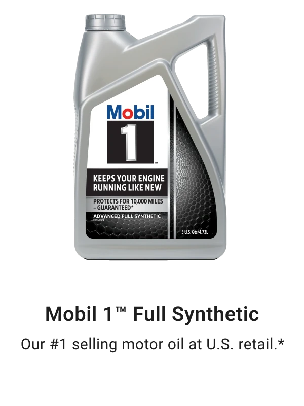 Mobil1 Full Synthetic - Our #1 selling motor oil at U.S retail.