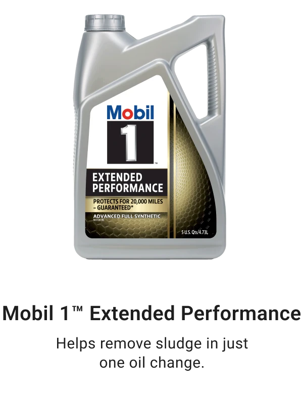Mobil 1™ Extended Performance - Helps remove sludge in just one oil change.