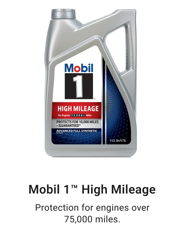 Mobil 1™ High Mileage - Protection for engines over 75,000 miles.