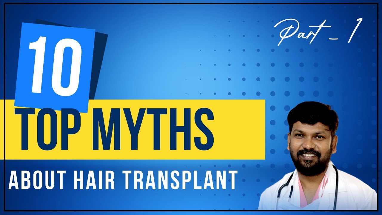 Top 10 Hair Transplant Myths: Part 1
