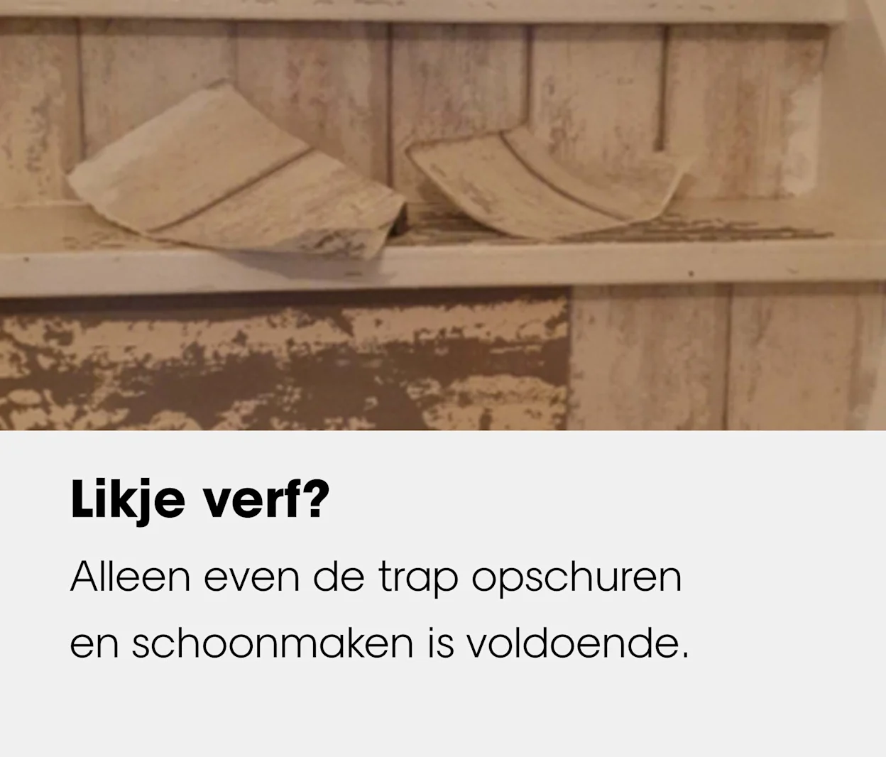 Trap voorbereiden: haal oude verfresten weg door de trap op te schuren en schoon te maken