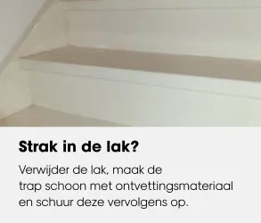 Trap voorbereiden: verwijder oude lak, maak de trap schoon met ontvettingsmiddel en schuur de trap op