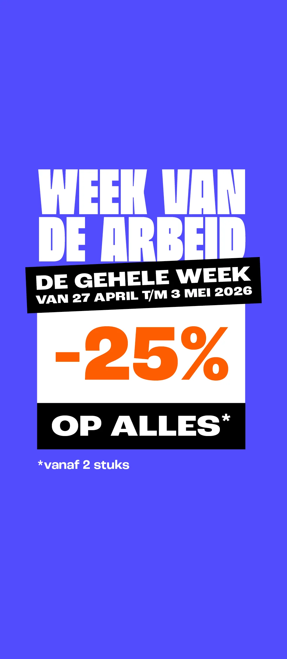 Product tile - 25% korting vanaf 2 stuks - week v/d arbeid - week 18 - BE