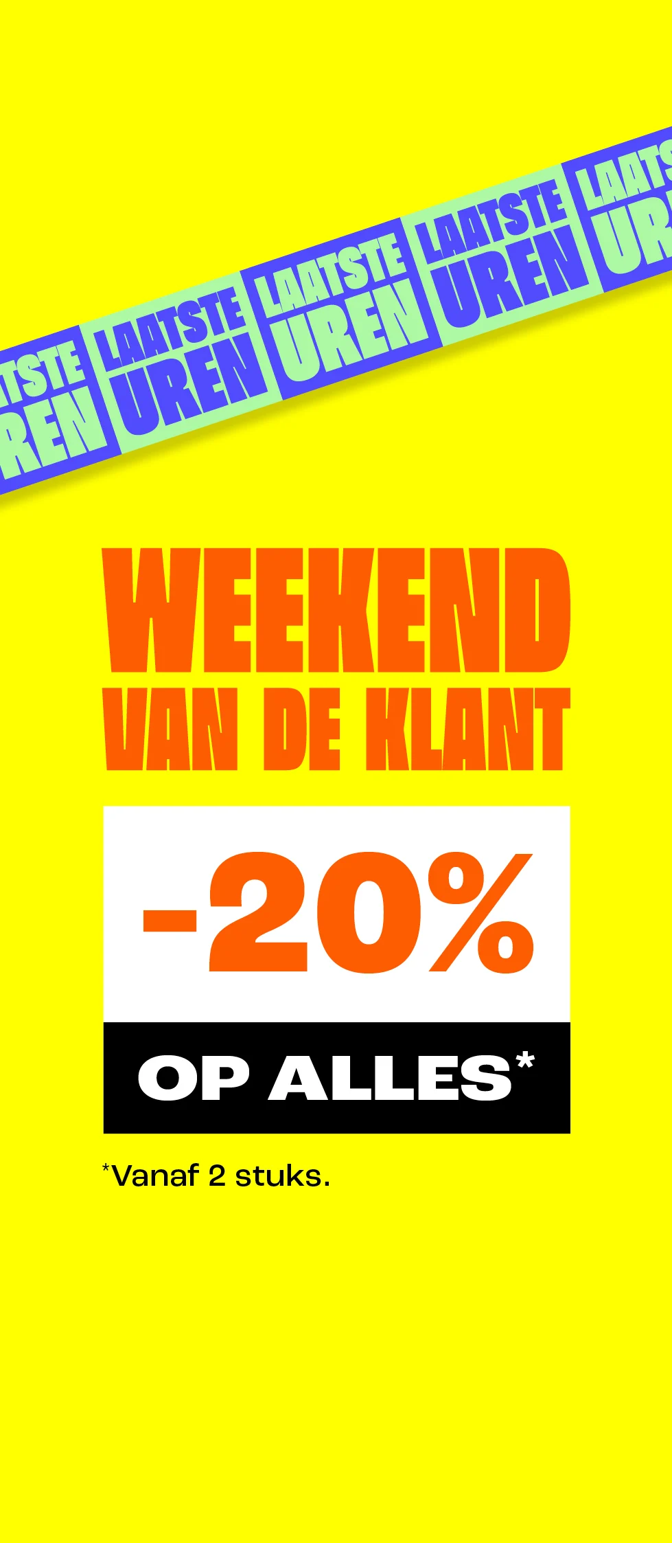 Weekend van de klant: 20% korting op alles vanaf 2 stuks