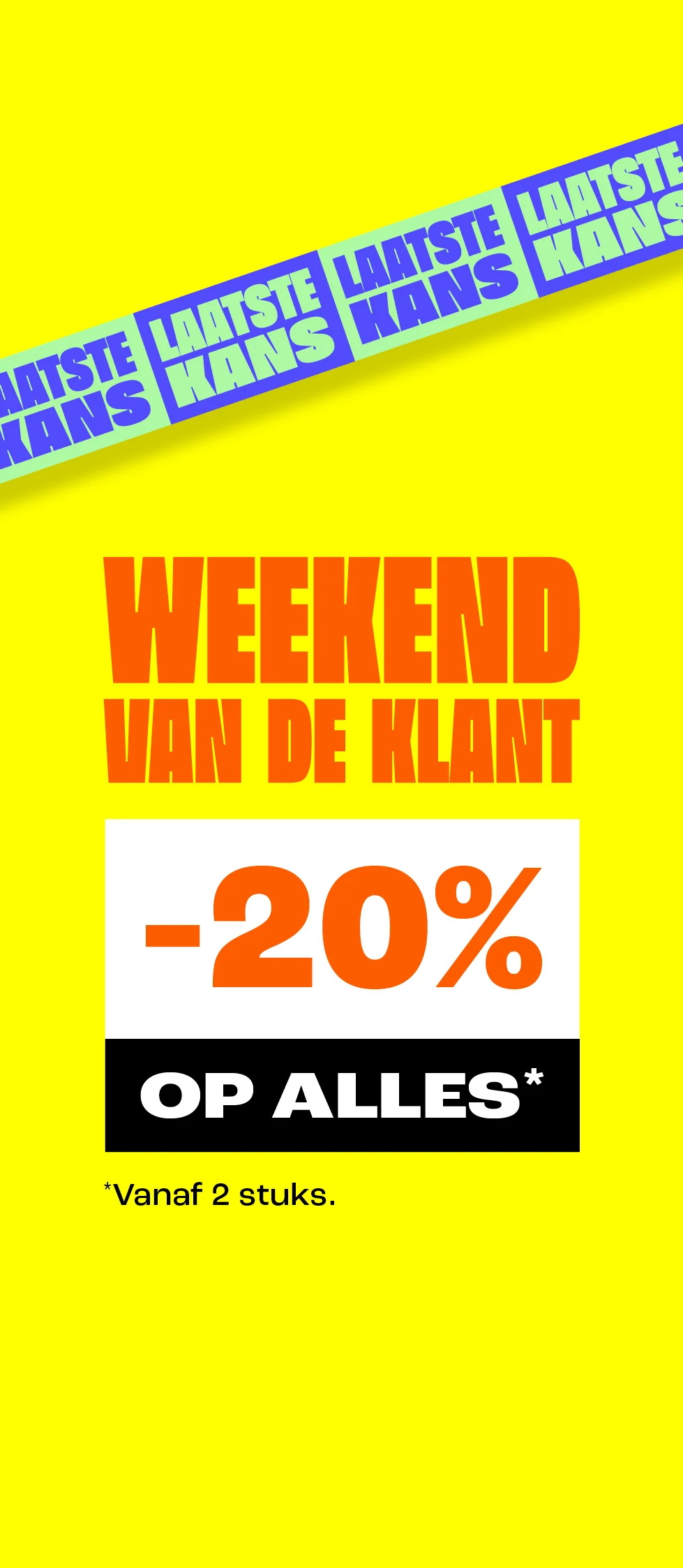 Weekend van de klant: 20% korting op alles vanaf 2 stuks