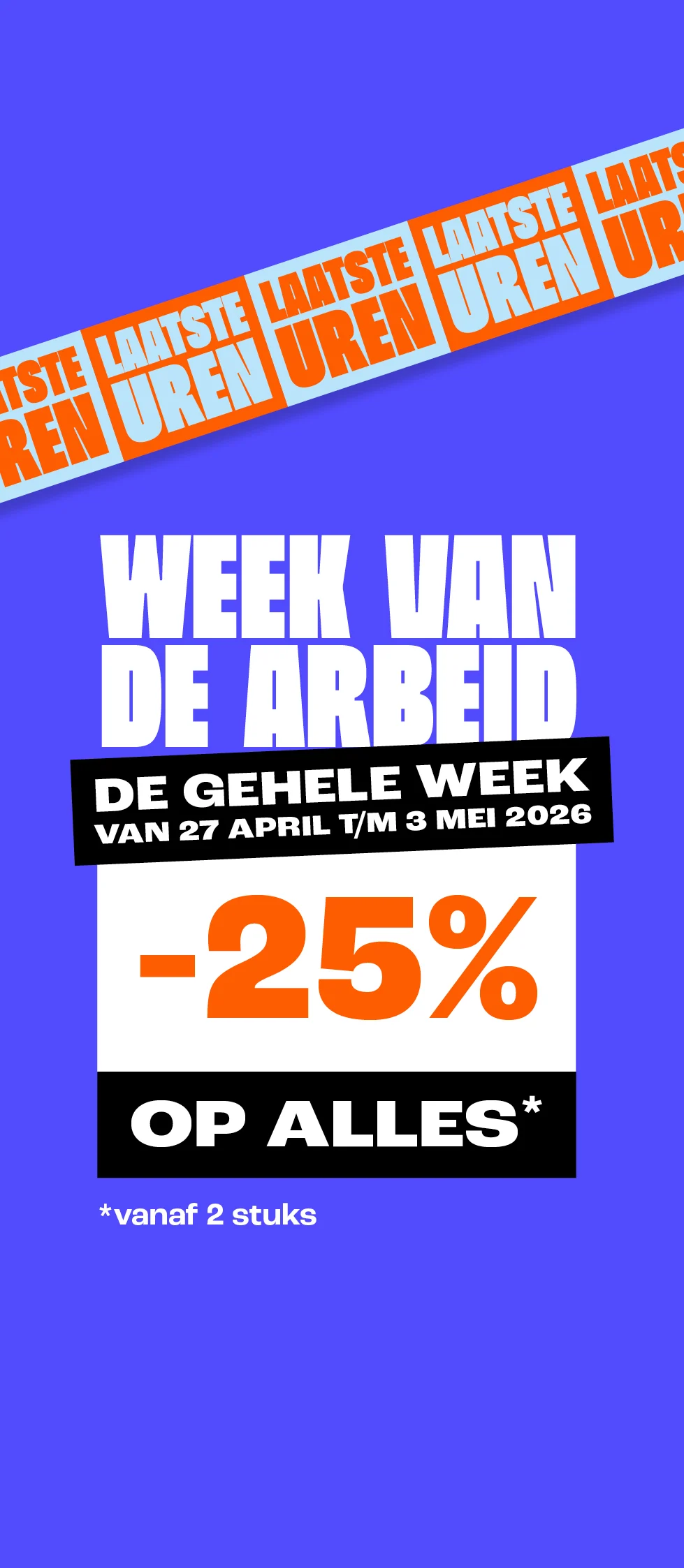 product tile - 25% korting vanaf 2 stuks - week v/d arbeid - laatste uren - week 18 - BE