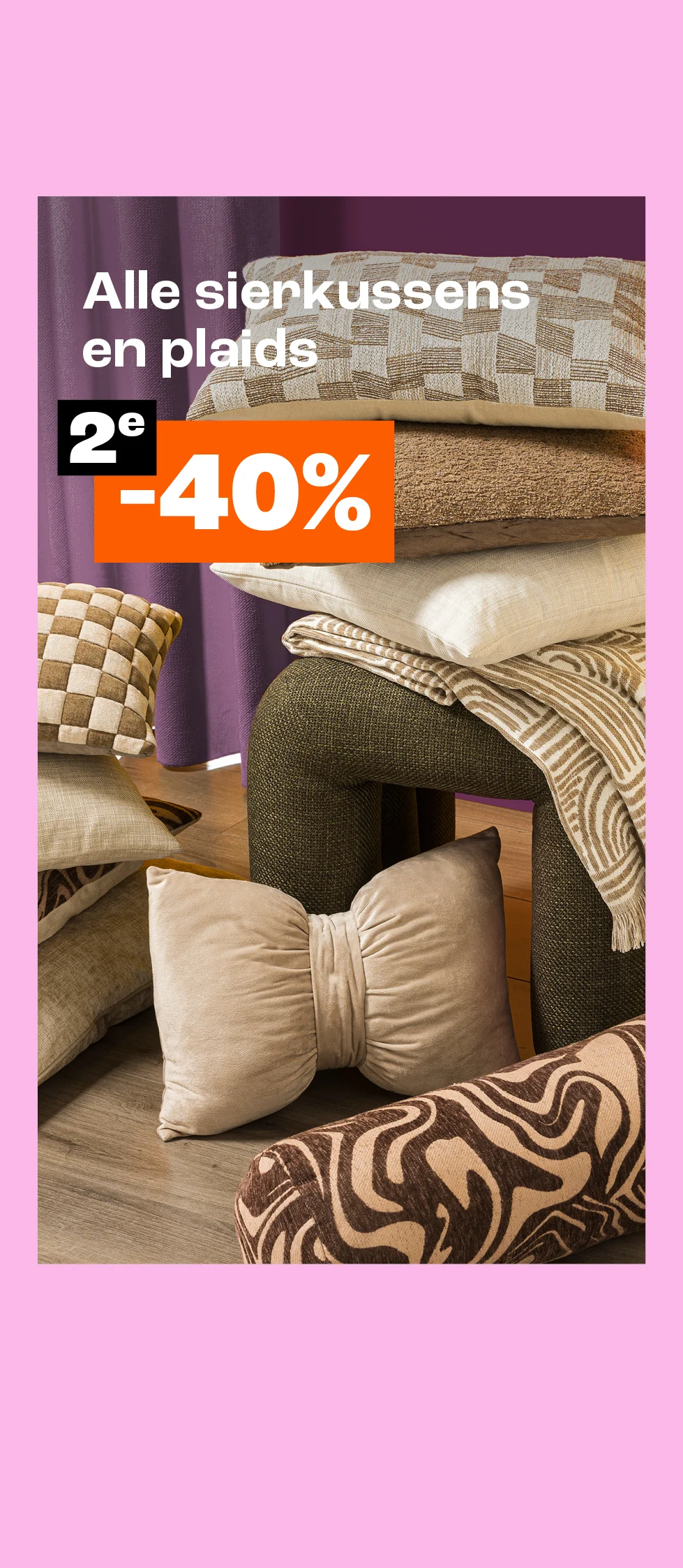 Product tile - 2e 40% korting op alle kussens en plaids - NL/BE