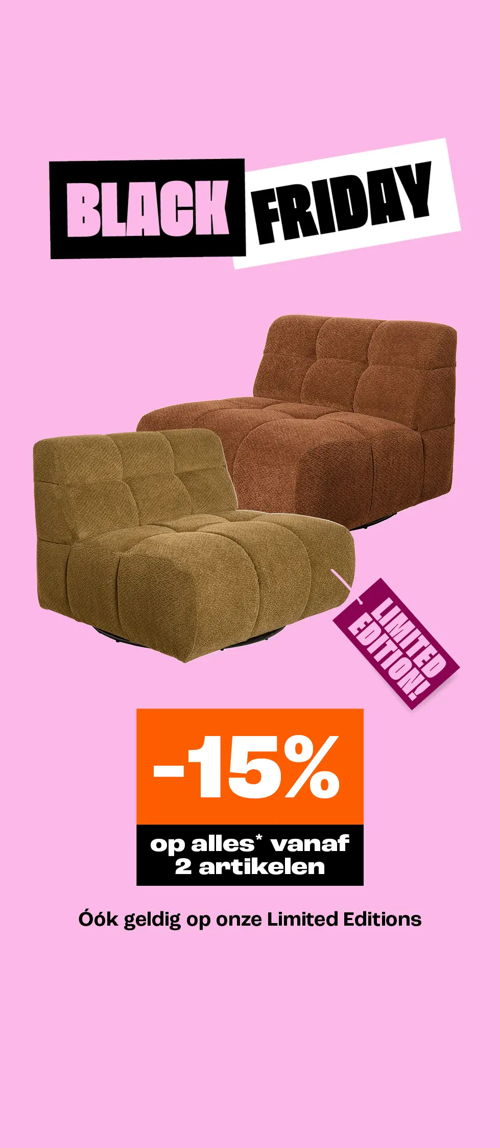 Tot 15% korting op de Limited Editions meubelen vanaf 2 stuks