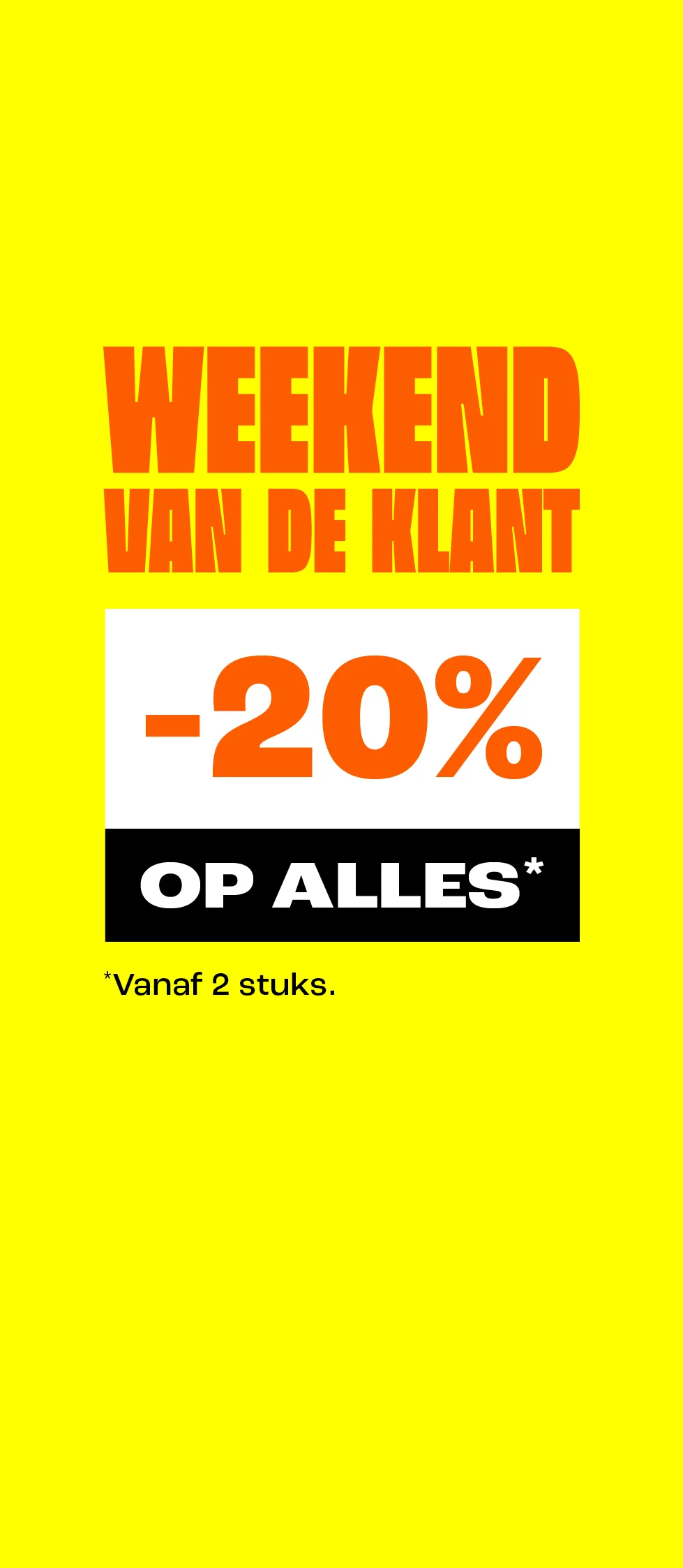 Weekend van de klant: 20% korting op alles vanaf 2 stuks