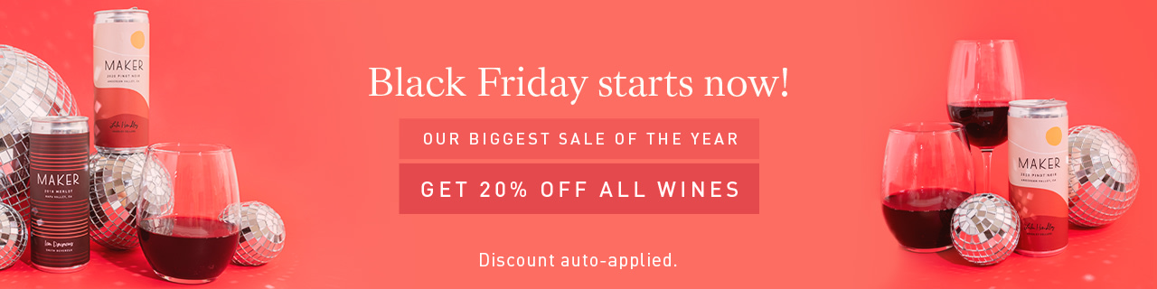 Black Friday starts now! Our biggest sale of the year. Get 20% off all wines. Discount auto-applied.