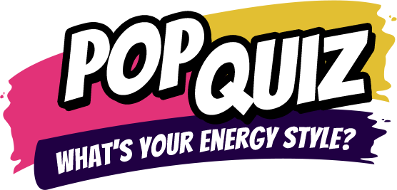 Pop Quiz - What's your energy style?