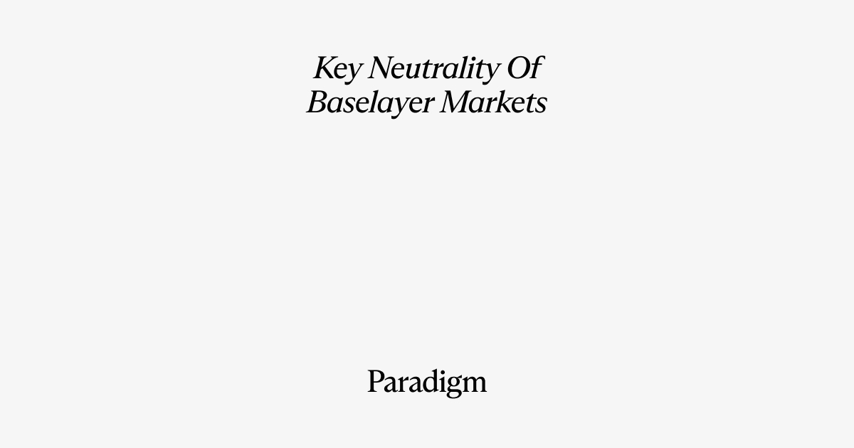 The Key Neutrality of Baselayer Markets