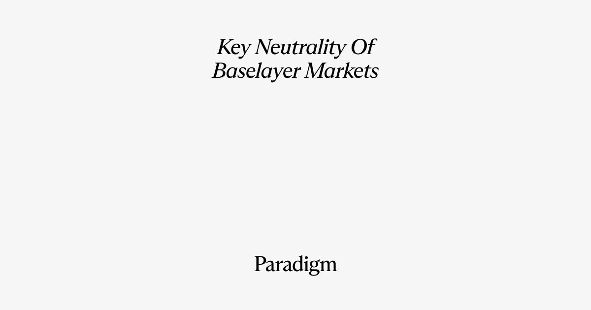 The Key Neutrality of Baselayer Markets