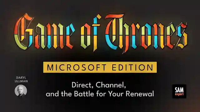 Game of Thrones, Microsoft Edition: Direct, Channel, and the Battle for Your Renewal
