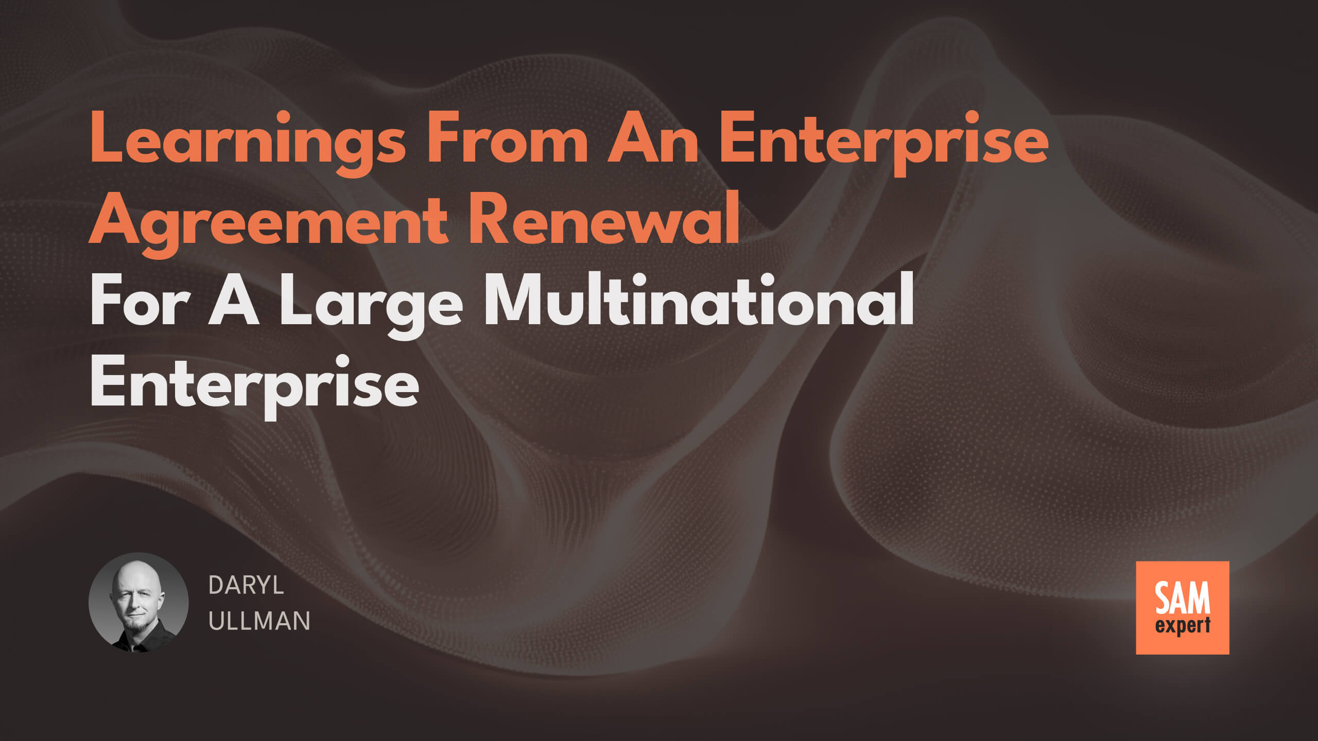 Learnings from an Enterprise Agreement Renewal for a Large Multinational Enterprise