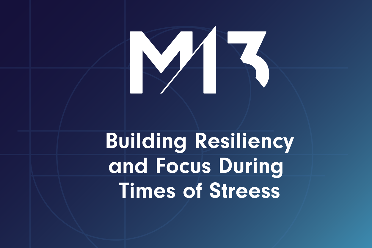 Building Resiliency and Focus During Stressful Times