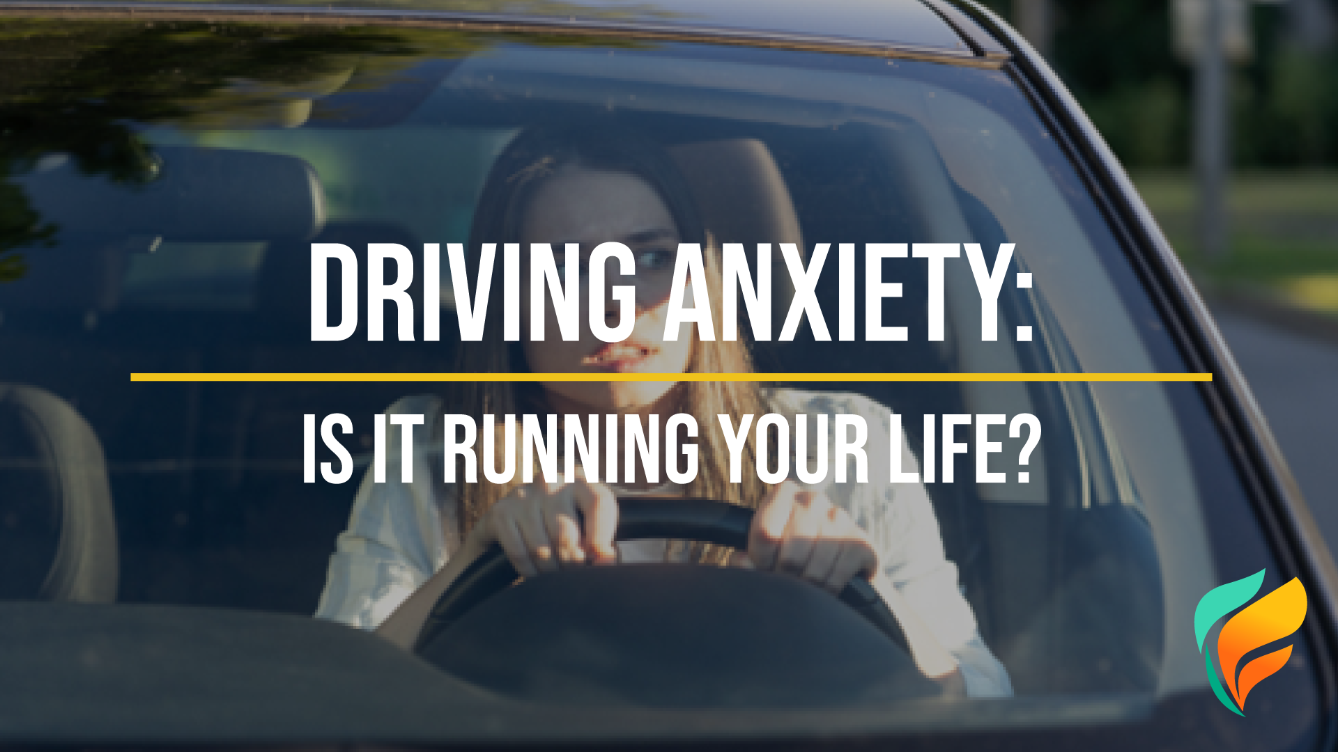 Driving Anxiety: Is Driving Anxiety Ruining Your Life? - Help With Driving Anxiety