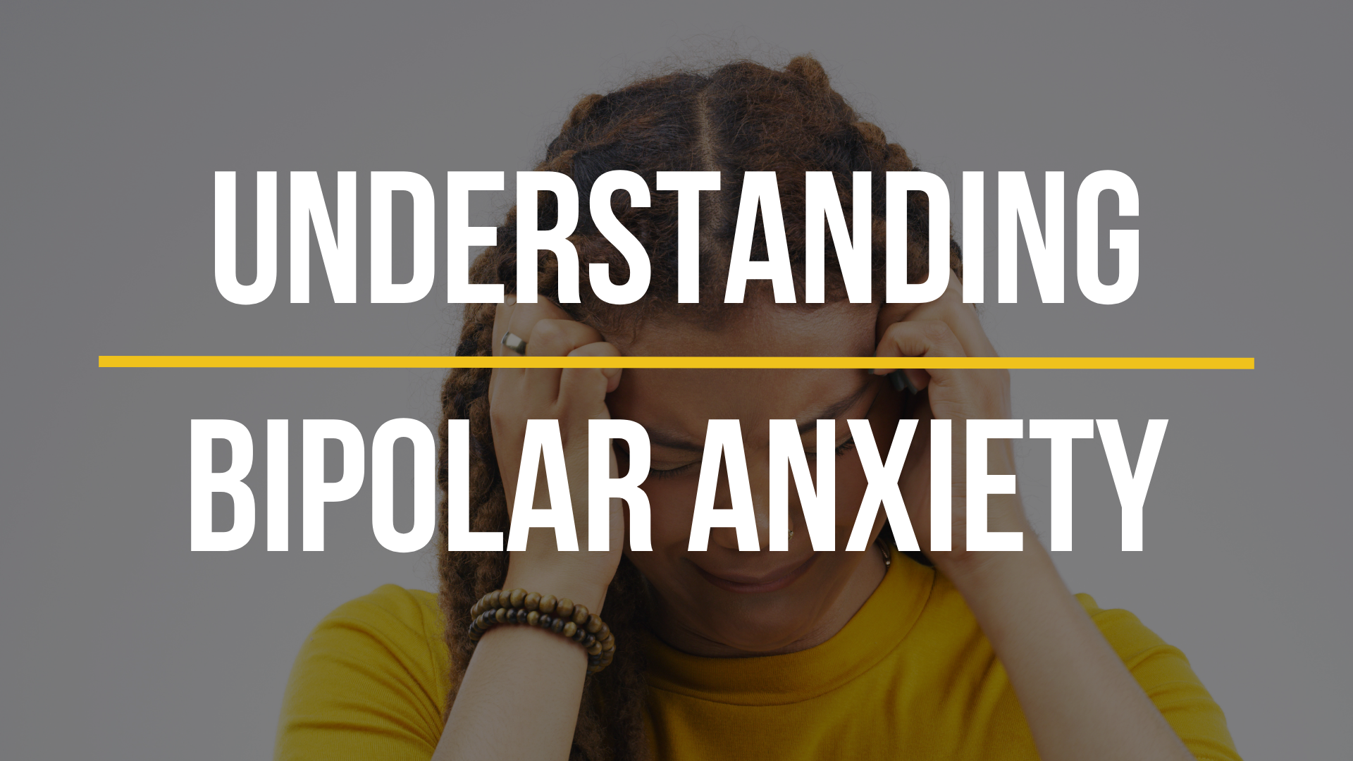 Understanding Bipolar Anxiety: Causes, Symptoms, and Treatment